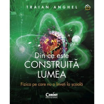 Din-ce-este-construita-lumea-Fizica-pe-care-nu-o-inveti-la-scoala-CEDU465